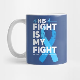 His Fight Is My Fight Prostate Cancer Awareness Mug